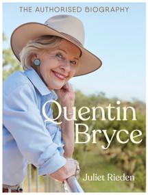 Quentin Bryce: The Authorised Biography by Juliet Rieden, 9781761341908