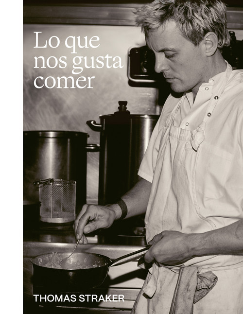 Lo que nos gusta comer / Food We Want to Eat (Spanish Edition) by Thomas Straker, 9788419043832