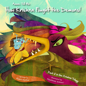 Amma Tell Me How Krishna Fought The Demons! (Part 2 in the Krishna trilogy) by Bhakti Mathur, 9789881239440