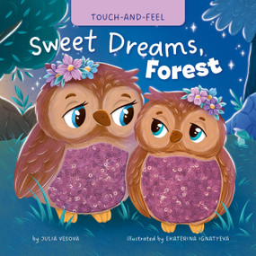 My First Touch and Feel: Sweet Dreams, Forest by Clever Publishing, Ekaterina Ignatyeva, Julia Vesnova, 9798888674352