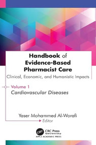 Handbook of Evidence-Based Pharmacist Care: Clinical, Economic, and Humanistic Impacts (Volume 1: Cardiovascular Diseases) by Yaser Mohammed Al-Worafi, 9781779641915