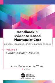 Handbook of Evidence-Based Pharmacist Care: Clinical, Economic, and Humanistic Impacts (Volume 1: Cardiovascular Diseases) by Yaser Mohammed Al-Worafi, 9781779641915