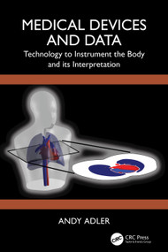 Medical Devices and Data (Technology to Instrument the Body and its Interpretation) by Andy Adler, 9781032446950