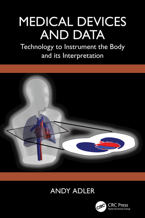 Medical Devices and Data (Technology to Instrument the Body and its Interpretation) by Andy Adler, 9781032446950