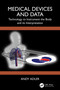 Medical Devices and Data (Technology to Instrument the Body and its Interpretation) by Andy Adler, 9781032446950