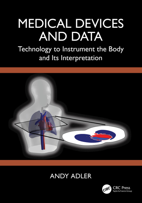 Medical Devices and Data (Technology to Instrument the Body and its Interpretation) by Andy Adler, 9781032446950