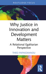 Why Justice in Innovation and Development Matters (A Relational Egalitarian Perspective) by Theo Papaioannou, 9781041098461