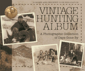 Vintage Hunting Album (A Photographic Collection of Days Gone By) by Boone and Crockett Club, Kyle C. Krause, 9780940864757