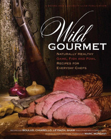 Wild Gourmet (Naturally Healthy Game, Fish and Fowl Recipes for Everyday Chefs) by Marc Mondavi, Daniel Nelson, Julie Tripp, 9780940864931