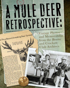 A Mule Deer Retrospective (Vintage Photos and Memorabilia from the Boone and Crockett Club Archives) by Boone and Crockett Club, 9780940864955