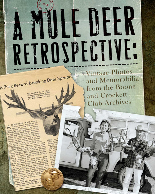 A Mule Deer Retrospective (Vintage Photos and Memorabilia from the Boone and Crockett Club Archives) by Boone and Crockett Club, 9780940864955