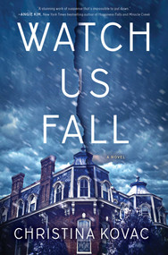 Watch Us Fall (A Novel) by Christina Kovac, 9781501141720