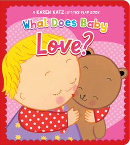 What Does Baby Love? (A Karen Katz Lift-the-Flap Book) by Karen Katz, Karen Katz, 9781665982450