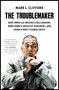 The Troublemaker (How Jimmy Lai Became a Billionaire, Hong Kong's Greatest Dissident, and China's Most Feared Critic) - 9781668027707 by Mark L. Clifford, 9781668027707