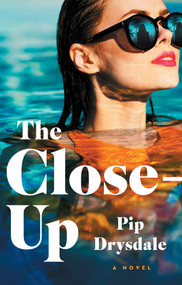 The Close-Up (A Novel) - 9781668037935 by Pip Drysdale, 9781668037935