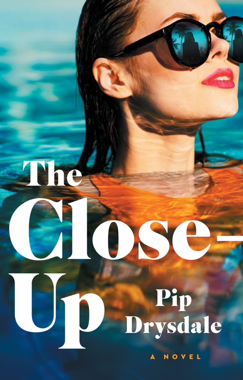The Close-Up (A Novel) - 9781668037935 by Pip Drysdale, 9781668037935