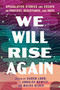 We Will Rise Again (Speculative Stories and Essays on Protest, Resistance, and Hope) by Malka Older, Annalee Newitz, Karen Lord, 9781668095959