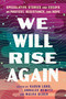 We Will Rise Again (Speculative Stories and Essays on Protest, Resistance, and Hope) by Malka Older, Annalee Newitz, Karen Lord, 9781668095959