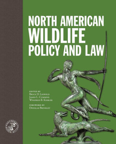 North American Wildlife Policy and Law by Bruce D. Leopold, Winifred B. Kessler, James L. Cummins, 9781940860275