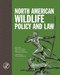 North American Wildlife Policy and Law by Bruce D. Leopold, Winifred B. Kessler, James L. Cummins, 9781940860275
