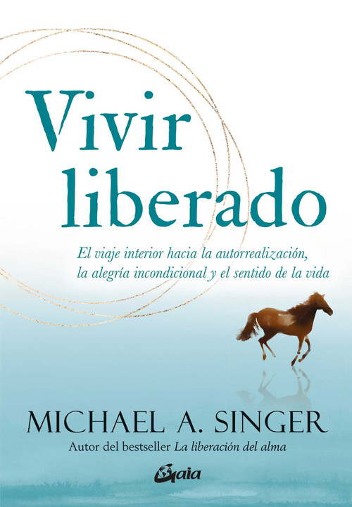 Vivir liberado (El viaje interior hacia la autorrealización, la alegría incondicional y el sentido de la vida) (Spanish Edition) by Michael A. Singer, 9788411080118