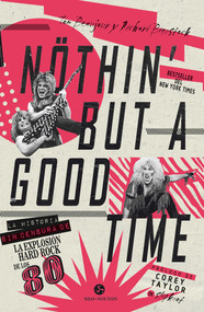 Nothin' but a good time (La historia sin censura de la explosión hard rock de los 80) (Spanish Edition) by Tom Beaujour, Richard Bienstock, 9788415887744