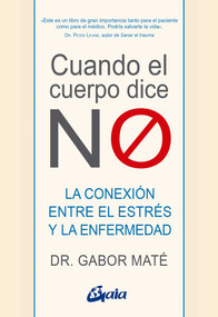 Cuando el cuerpo dice NO (La conexión entre el estrés y la enfermedad) (Spanish Edition) by Gabor Maté, 9788484458296