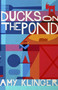 Ducks on the Pond (A Novel) by Amy Klinger, 9781611884081