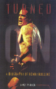 Turned On (A Biography of Henry Rollins) by James Hill Parker, 9780815410508