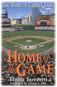 Home of the Game (The Story of Camden Yards) by Thom Loverro, 9780878332229