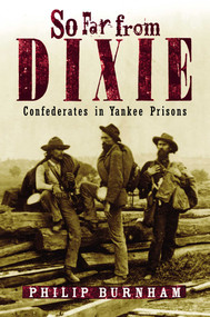 So Far from Dixie (Confederates in Yankee Prisons) - 9781589790162 by Philip Burnham, 9781589790162