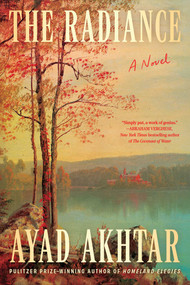 The Radiance (A Novel) by Ayad Akhtar, 9781668078631