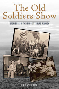 The Old Soldiers Show (Stories from the 1913 Gettysburg Reunion) - 9780811778596 by Lee Vetter
