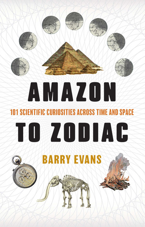 Amazon to Zodiac (101 Scientific Curiosities Across Time and Space) - 9781493098347 by Barry Evans