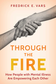 Through the Fire (How People with Mental Illness Are Empowering Each Other) - 9781493098415 by Fredrick E. Vars, 9781493098415