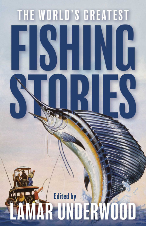 The World's Greatest Fishing Stories - 9781493098484 by Lamar Underwood, 9781493098484