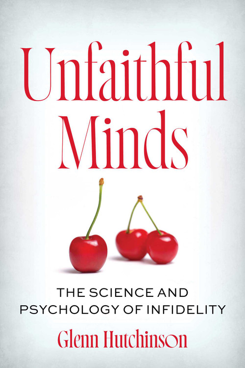 Unfaithful Minds (The Science and Psychology of Infidelity) - 9781493098491 by Glenn Hutchinson, 9781493098491