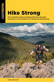 Hike Strong (The Complete Guide to Building Mountain Strength, Endurance, and Confidence for Hiking and Backpacking) - 9781493098507 by James Appleton, 9781493098507