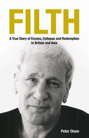 FILTH (A True Story of Excess, Collapse and Redemption in Britain and Asia) by Peter Olsen, 9789887175001