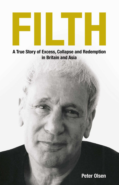 FILTH (A True Story of Excess, Collapse and Redemption in Britain and Asia) by Peter Olsen, 9789887175001