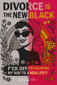 DIVORCE IS THE NEW BLACK (F*ck Off, I'm Coloring My Way to a New Life) by Empress Editions, 9798993936505
