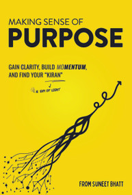 The Purpose Gap (Making Sense of Purpose: Gain Clarity, Build Momentum, and Find Your “Kiran” (n. ray of light)) by Suneet Bhatt, 9798895740620