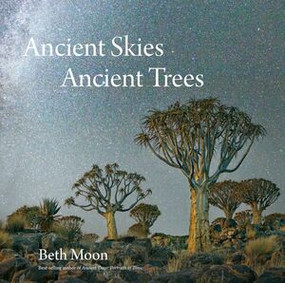 Ancient Skies, Ancient Trees by Beth Moon, Clark Strand, 9780789212672