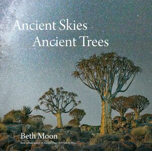 Ancient Skies, Ancient Trees by Beth Moon, Clark Strand, 9780789212672