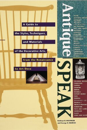AntiqueSpeak (A Guide to the Styles, Techniques, and Materials of the Decorative Arts, from the Renaissance to Art Deco) by Kathryn B. Hiesinger, George H. Marcus, 9780789201898