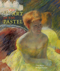 The Art of the Pastel by Thea Burns, Philippe Saunier, 9780789212405