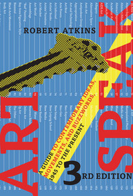 ArtSpeak (A Guide to Contemporary Ideas, Movements, and Buzzwords, 1945 to the Present) by Robert Atkins, 9780789211514