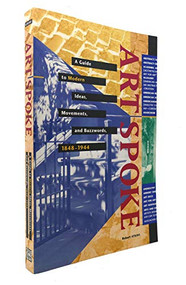 ArtSpoke (A Guide to Modern Ideas, Movements, and Buzzwords, 1848-1944) by Robert Atkins, 9781558593886