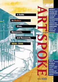 ArtSpoke (A Guide to Modern Ideas, Movements, and Buzzwords, 1848-1944) by Robert Atkins, 9781558593886