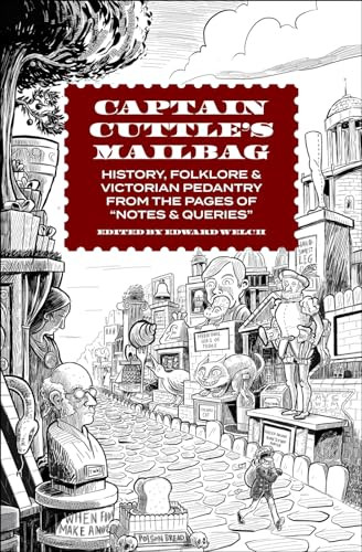 Captain Cuttle's Mailbag (History, Folklore, and Victorian Pedantry from the Pages of "Notes and Queries") by Edward Welch, Matt Wiegle, 9781946053039
